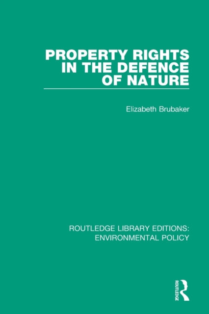 Book cover of: Property Rights in the Defence of Nature. By: Elizabeth Brubaker