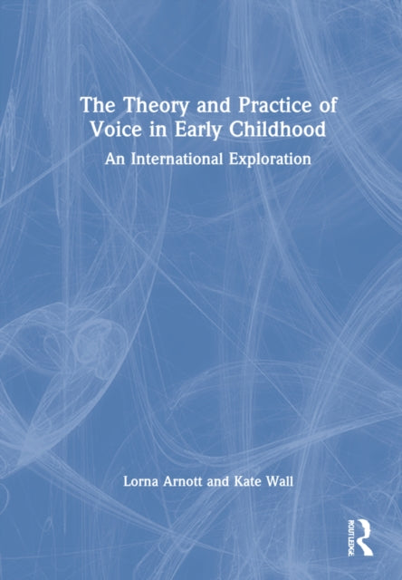 Book cover of: Theory and Practice of Voice in Early Childhood. By: Lorna Arnott