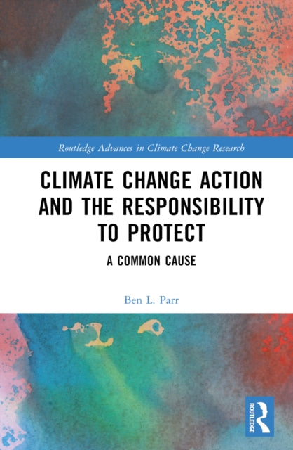 Book cover of: Climate Change Action and the Responsibility to Protect. By: Ben L. Parr