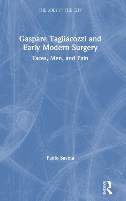 Book cover of: Gaspare Tagliacozzi and Early Modern Surgery. By: Paolo Savoia