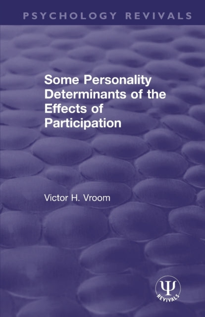 Book cover of: Some Personality Determinants of the Effects of Participation. By: Victor H. Vroom