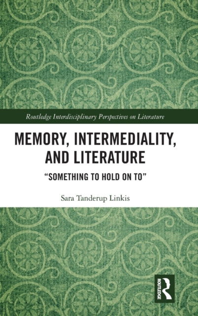 Book cover of: Memory, Intermediality, and Literature. By: Sara Tanderup Linkis