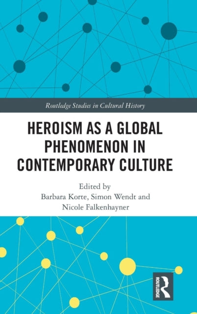 Book cover of: Heroism as a Global Phenomenon in Contemporary Culture. By: Barbara Korte