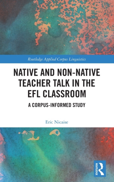 Book cover of: Native and Non-Native Teacher Talk in the EFL Classroom. By: Eric Nicaise