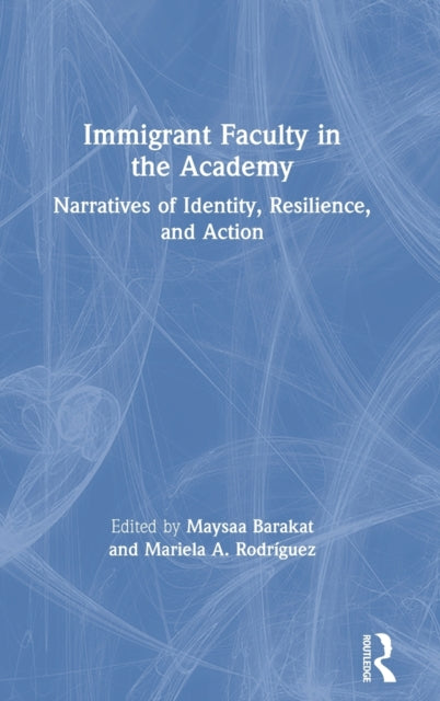 Book cover of: Immigrant Faculty in the Academy. By: Maysaa Barakat