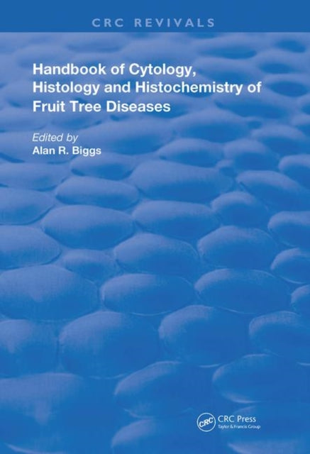 Book cover of: Cytology, Histology and Histochemistry of Fruit Tree Diseases. By: Alan R. Biggs