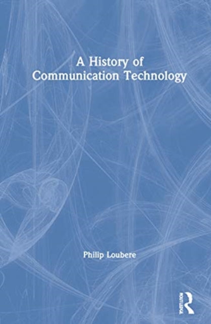 Book cover of: History of Communication Technology. By: Philip A. Loubere