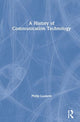 Book cover of: History of Communication Technology. By: Philip A. Loubere