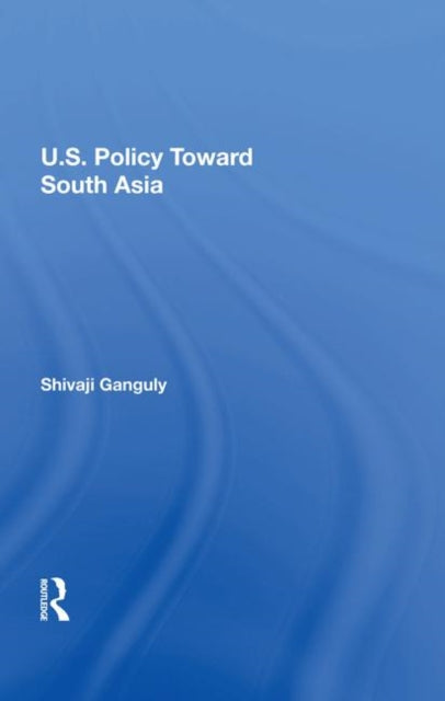 Book cover of: U.S. Policy Toward South Asia. By: SHIVAJI GANGULY