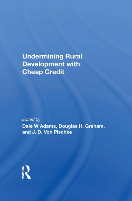 Book cover of: Undermining Rural Development With Cheap Credit. By: Dale W. Adams