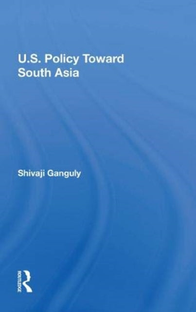 Book cover of: U.S. Policy Toward South Asia. By: Shivaji Ganguly