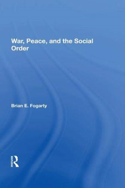 Book cover of: War, Peace, And The Social Order. By: Brian E. Fogarty