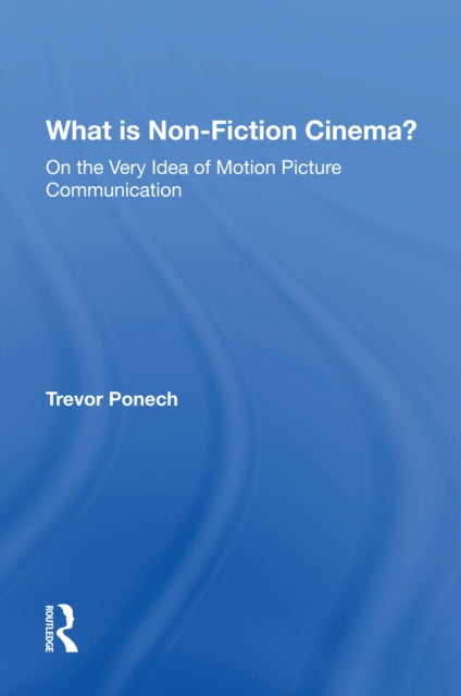 Book cover of: What Is Non-fiction Cinema?. By: Trevor Ponech