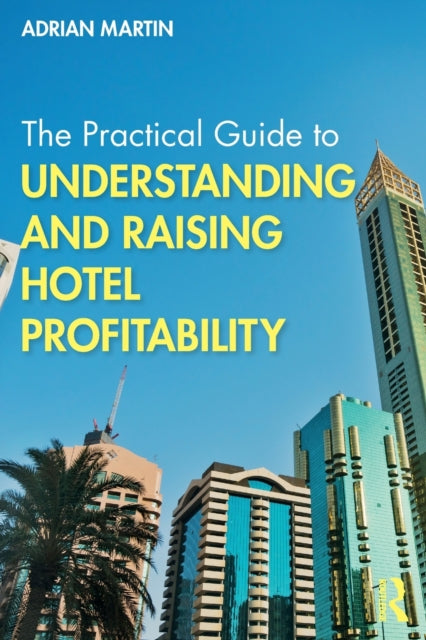 Book cover of: Practical Guide to Understanding and Raising Hotel Profitability. By: Adrian Martin