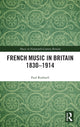 Book cover of: French Music in Britain 1830–1914. By: Paul J. Rodmell