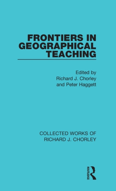 Book cover of: Frontiers in Geographical Teaching. By: Richard J. Chorley