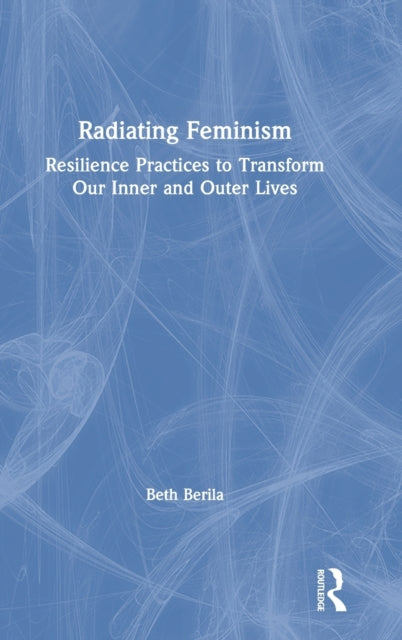 Book cover of: Radiating Feminism. By: Beth Berila