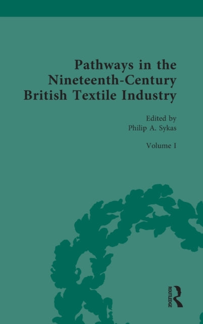 Book cover of: Pathways in the Nineteenth-Century British Textile Industry. By: Philip Anthony Sykas