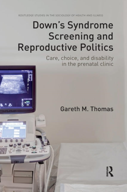 Book cover of: Down's Syndrome Screening and Reproductive Politics. By: Gareth M. Thomas