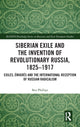 Book cover of: Siberian Exile and the Invention of Revolutionary Russia, 1825–1917. By: Ben Phillips