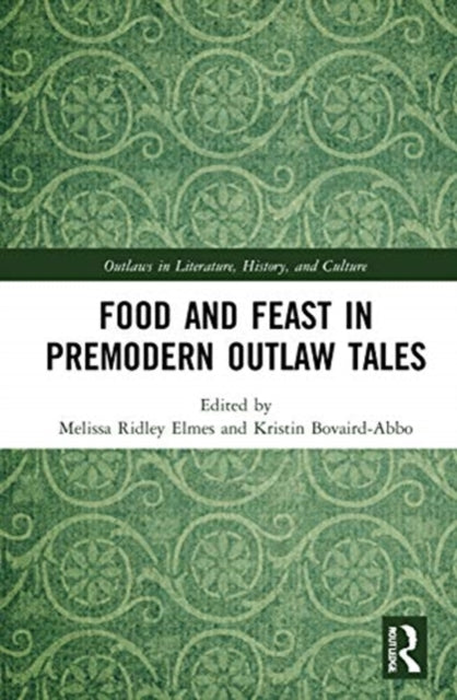 Book cover of: Food and Feast in Premodern Outlaw Tales. By: Melissa Ridley Elmes