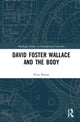 Book cover of: David Foster Wallace and the Body. By: Peter Sloane
