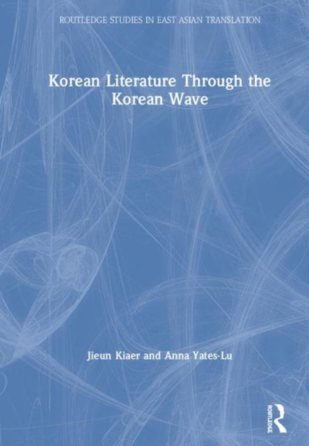 Book cover of: Korean Literature Through the Korean Wave. By: Jieun Kiaer