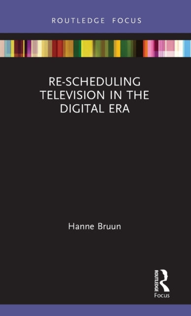 Book cover of: Re-scheduling Television in the Digital Era. By: Hanne Bruun