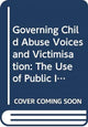 Book cover of: Governing Child Abuse Voices and Victimisation