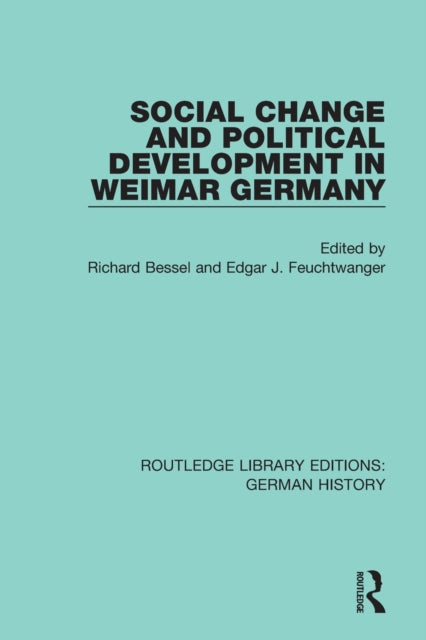 Book cover of: Social Change and Political Development in Weimar Germany. By: Richard Bessel