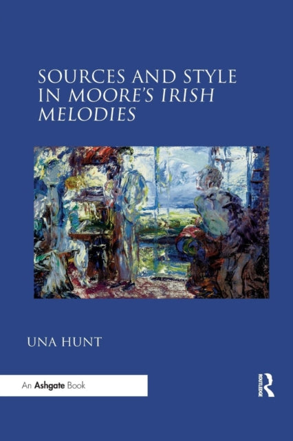 Book cover of: Sources and Style in Moore’s Irish Melodies. By: Una Hunt