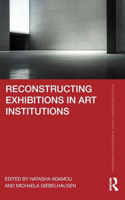 Book cover of: Reconstructing Exhibitions in Art Institutions. By: Natasha Adamou