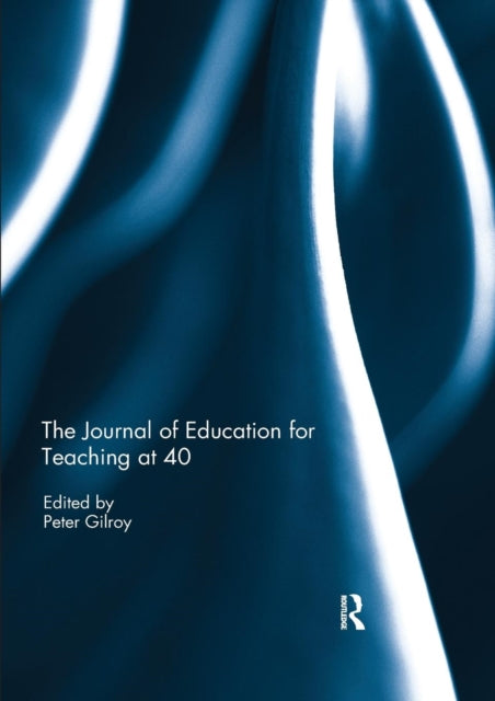 Book cover of: Journal of Education for Teaching at 40. By: Peter Gilroy