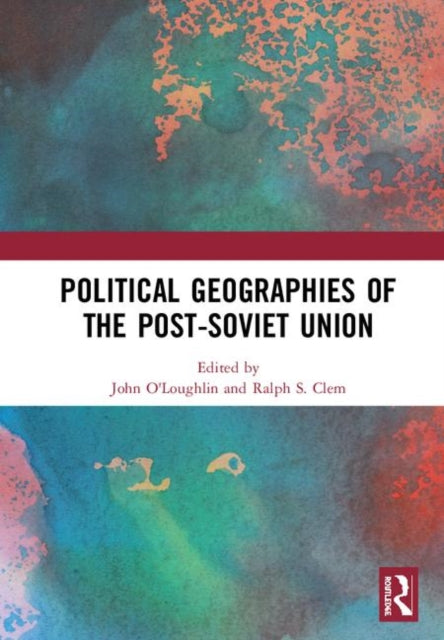 Book cover of: Political Geographies of the Post-Soviet Union. By: John O'Loughlin
