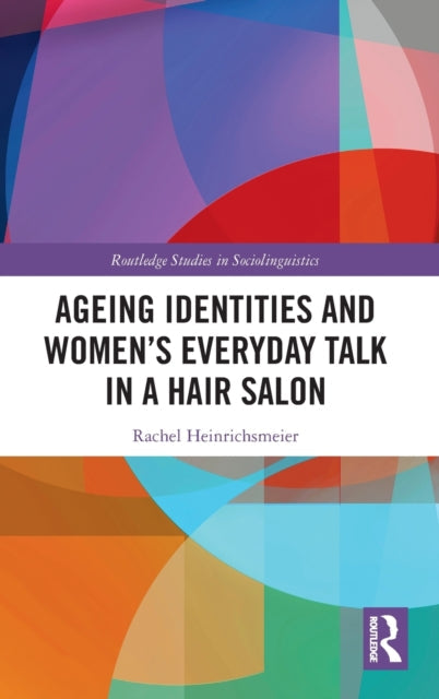 Book cover of: Ageing Identities and Women’s Everyday Talk in a Hair Salon. By: Rachel Heinrichsmeier