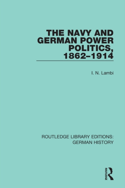 Book cover of: Navy and German Power Politics, 1862-1914. By: Ivo Nikolai Lambi