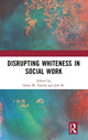 Book cover of: Disrupting Whiteness in Social Work. By: Jim Ife