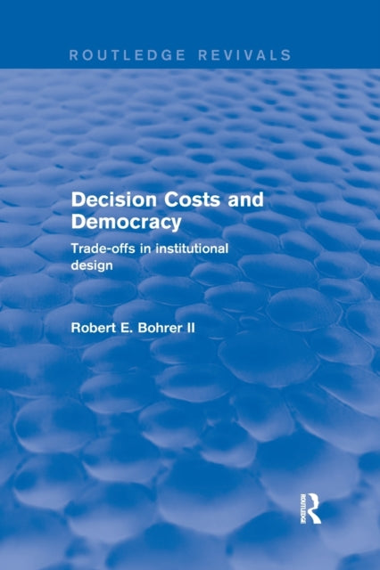 Book cover of: Decision Costs and Democracy. By: Robert E. Bohrer