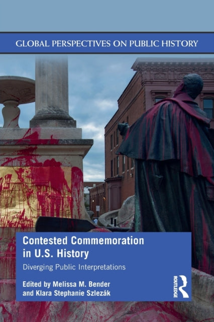 Book cover of: Contested Commemoration in U.S. History. By: Melissa Bender