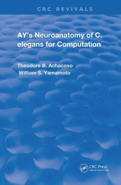 Book cover of: Ay's Neuroanatomy of C. Elegans for Computation. By: Theodore B. Achacoso