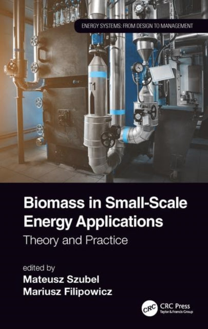 Book cover of: Biomass in Small-Scale Energy Applications. By: Mateusz Szubel