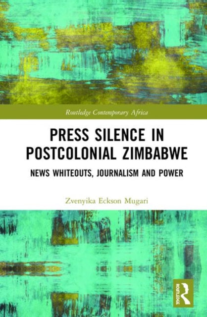 Book cover of: Press Silence in Postcolonial Zimbabwe. By: Zvenyika Eckson Mugari