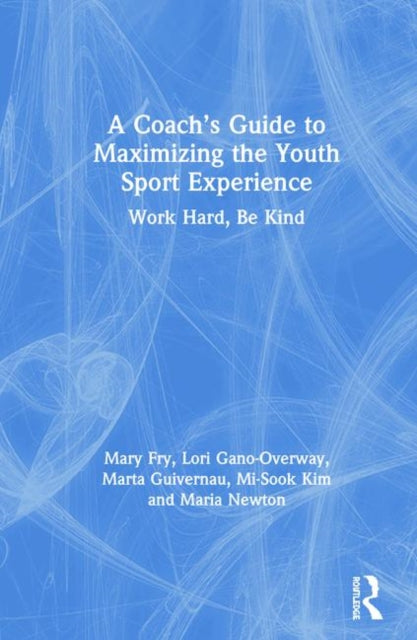 Book cover of: Coach’s Guide to Maximizing the Youth Sport Experience. By: Mary Fry