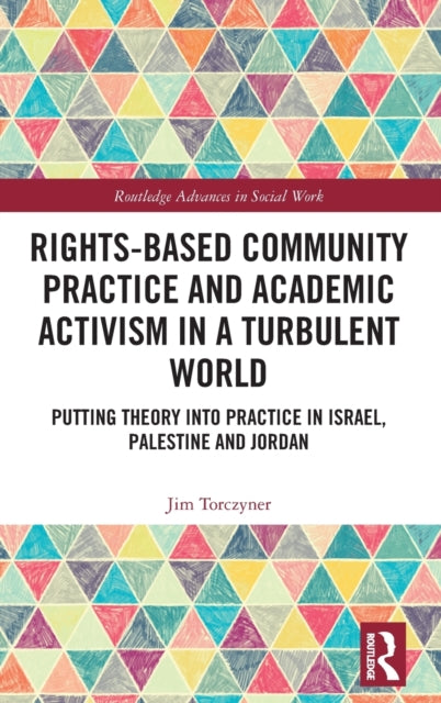 Book cover of: Rights-Based Community Practice and Academic Activism in a Turbulent World. By: James L. Torczyner
