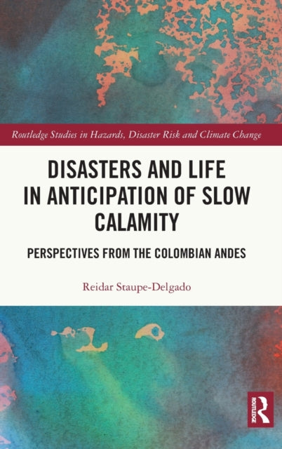 Book cover of: Disasters and Life in Anticipation of Slow Calamity. By: Reidar Staupe-Delgado
