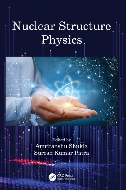 Book cover of: Nuclear Structure Physics. By: Amritanshu Shukla