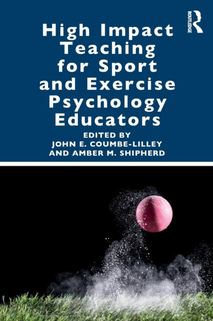 Book cover of: High Impact Teaching for Sport and Exercise Psychology Educators. By: John Coumbe-Lilley