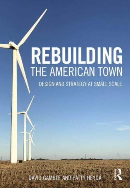 Book cover of: Rebuilding the American Town. By: David Gamble