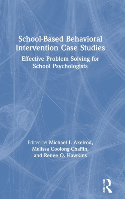 Book cover of: School-Based Behavioral Intervention Case Studies. By: Michael I. Axelrod