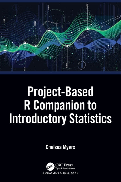 Book cover of: Project-Based R Companion to Introductory Statistics. By: Chelsea Myers